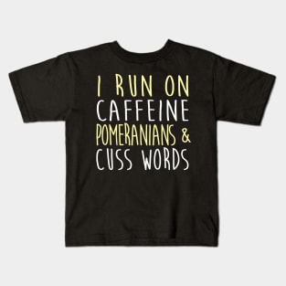 I Run On Caffeine Pomeranians & Cuss Words Kids T-Shirt